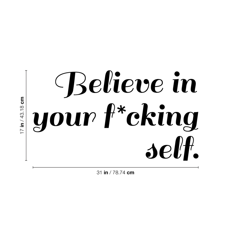 Vinyl Wall Art Decal - Believe In Your Fcking Self - 17" x 31" - Modern Motivational Self-Steem Funny Quote For Home Bedroom Entryway Office Store Decoration Sticker Black 17" x 31"