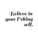 Vinyl Wall Art Decal - Believe In Your Fcking Self - 17" x 31" - Modern Motivational Self-Steem Funny Quote For Home Bedroom Entryway Office Store Decoration Sticker Black 17" x 31" 4