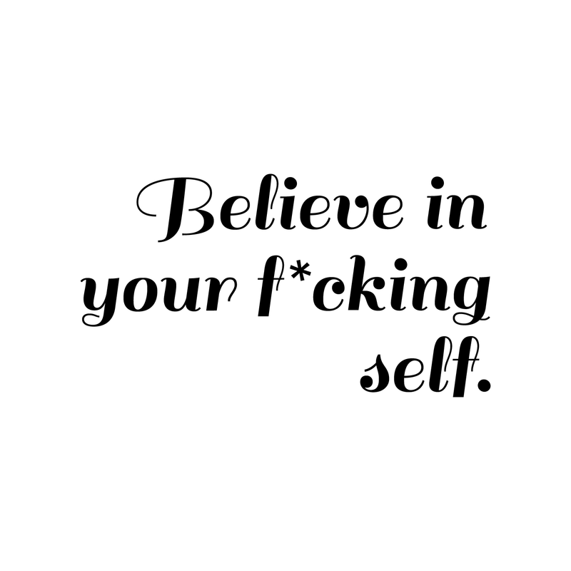 Vinyl Wall Art Decal - Believe In Your Fcking Self - 17" x 31" - Modern Motivational Self-Steem Funny Quote For Home Bedroom Entryway Office Store Decoration Sticker Black 17" x 31" 5