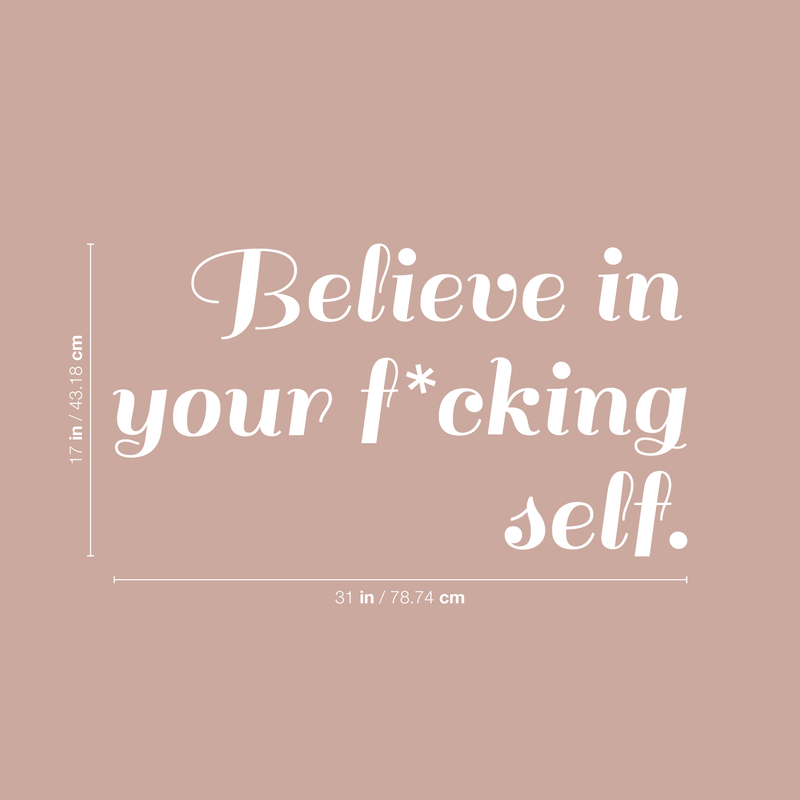 Vinyl Wall Art Decal - Believe In Your Fcking Self - 17" x 31" - Modern Motivational Self-Steem Funny Quote For Home Bedroom Entryway Office Store Decoration Sticker White 17" x 31"