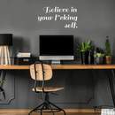 Vinyl Wall Art Decal - Believe In Your Fcking Self - 17" x 31" - Modern Motivational Self-Steem Funny Quote For Home Bedroom Entryway Office Store Decoration Sticker White 17" x 31" 2