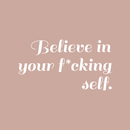 Vinyl Wall Art Decal - Believe In Your Fcking Self - 17" x 31" - Modern Motivational Self-Steem Funny Quote For Home Bedroom Entryway Office Store Decoration Sticker White 17" x 31" 4