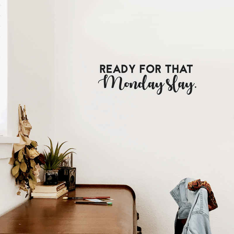 Vinyl Wall Art Decal - Ready For That Monday Slay - 9" x 30" - Trendy Motivational Quote For Home Apartment Bedroom Bathroom Office Workplace Coffe Shop Decoration Sticker Black 9" x 30"
