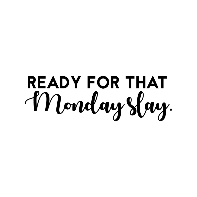 Vinyl Wall Art Decal - Ready For That Monday Slay - Trendy Motivational Quote For Home Apartment Bedroom Bathroom Office Workplace Coffee Shop Decoration Sticker   2