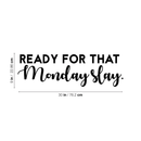 Vinyl Wall Art Decal - Ready For That Monday Slay - Trendy Motivational Quote For Home Apartment Bedroom Bathroom Office Workplace Coffee Shop Decoration Sticker   3