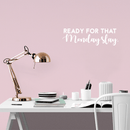 Vinyl Wall Art Decal - Ready For That Monday Slay - 9" x 30" - Trendy Motivational Quote For Home Apartment Bedroom Bathroom Office Workplace Coffe Shop Decoration Sticker White 9" x 30" 3