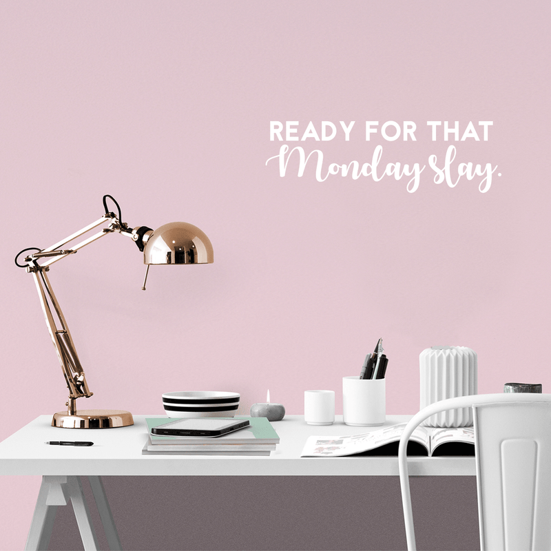 Vinyl Wall Art Decal - Ready For That Monday Slay - 9" x 30" - Trendy Motivational Quote For Home Apartment Bedroom Bathroom Office Workplace Coffe Shop Decoration Sticker White 9" x 30" 3