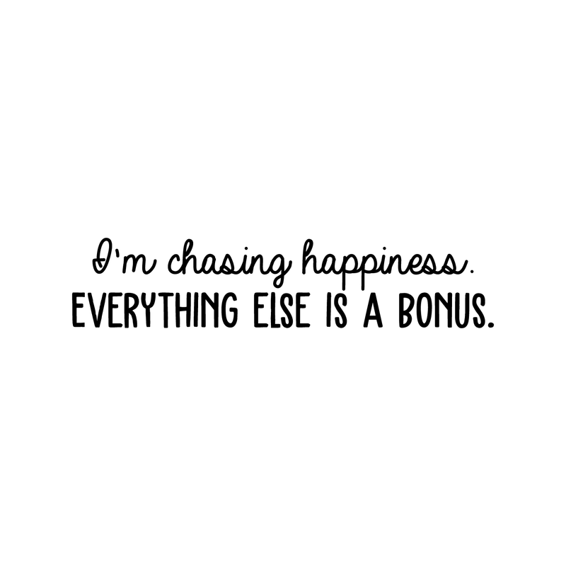 Vinyl Wall Art Decal - I'm Chasing Happiness Everything Else Is A Bonus - 6" x 30" - Trendy Positive Motivational Quote For Home Apartment Bedroom Office Workplace Coffee Shop Decoration Sticker Black 6" x 30" 5