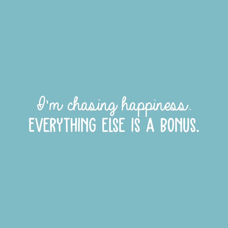 Vinyl Wall Art Decal - I'm Chasing Happiness Everything Else Is A Bonus - 6" x 30" - Trendy Positive Motivational Quote For Home Apartment Bedroom Office Workplace Coffee Shop Decoration Sticker White 6" x 30"
