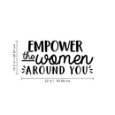 Vinyl Wall Art Decal - Empower The Women Around You - 10. Trendy Inspirational Quote For Home Girls Apartment Bedroom Living Room Office Workplace Decoration Sticker
