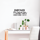 Vinyl Wall Art Decal - Empower The Women Around You - 10. Trendy Inspirational Quote For Home Girls Apartment Bedroom Living Room Office Workplace Decoration Sticker   2
