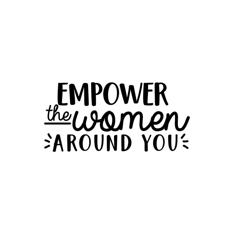 Vinyl Wall Art Decal - Empower The Women Around You - 10. Trendy Inspirational Quote For Home Girls Apartment Bedroom Living Room Office Workplace Decoration Sticker   3