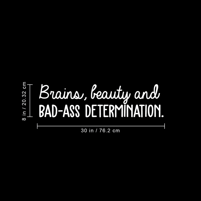 Vinyl Wall Art Decal - Brains Beauty And Bad A$$ Determination - 8" x 30" - Trendy Motivational Quote For Home Apartment Bedroom Office Workplace Decoration Sticker White 8" x 30"