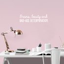 Vinyl Wall Art Decal - Brains Beauty And Bad A$$ Determination - 8" x 30" - Trendy Motivational Quote For Home Apartment Bedroom Office Workplace Decoration Sticker White 8" x 30" 3