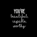 Vinyl Wall Art Decal - You're Beautiful Capable Worthy - 20" x 17" - Modern Motivational Self-Confidence Quote For Home Bedroom Office Workplace Coffee Shop Business Decoration Sticker White 20" x 17"