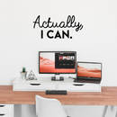 Vinyl Wall Art Decal - Actually I Can - Positive Motivational Modern Home Office Bedroom Quote - Happy Inspirational Trendy Workplace Apartment Living Room Decoration