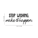 Vinyl Wall Art Decal - Stop Wishing Make It Happen - 10" x 25" - Modern Motivational Self-Confidence Quote For Home Bedroom School Office Workplace Business Decoration Sticker Black 10" x 25"