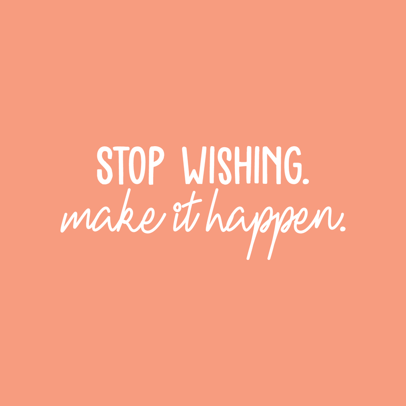 Vinyl Wall Art Decal - Stop Wishing Make It Happen - 10" x 25" - Modern Motivational Self-Confidence Quote For Home Bedroom School Office Workplace Business Decoration Sticker White 10" x 25" 3