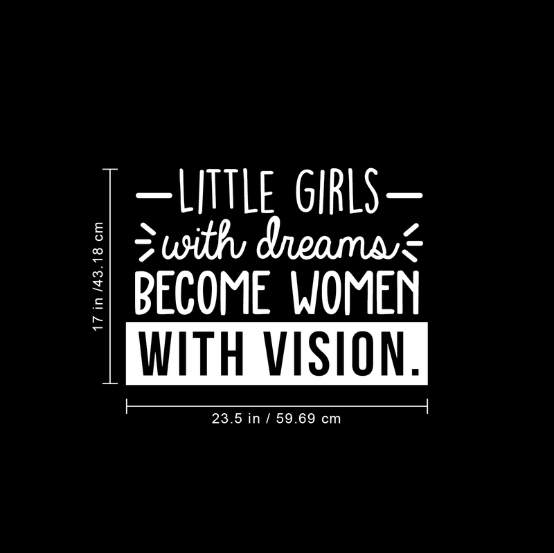 Vinyl Wall Art Decal - Little Girls With Dreams Become Women With Vision - 17" x 23.5" - Trendy Inspirational Quote For Home Bedroom Girl Room Office Decoration Sticker White 17" x 23.5" 4