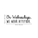 Vinyl Wall Art Decal - On Wednesdays We Wear Attitude - 9. Modern Motivational Weekday Quote For Home Bedroom Closet School Office Workplace Business Decoration Sticker   3