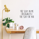 Vinyl Wall Art Decal - The Slay In Me Recognizes The Slay In You - 14" x 25" - Trendy Motivational Funny Quote For Home Bedroom Office Workplace Coffee Shop Yoga Class Decoration Sticker Black 14" x 25" 2