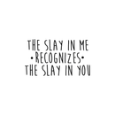 Vinyl Wall Art Decal - The Slay In Me Recognizes The Slay In You - Trendy Motivational Funny Quote For Home Bedroom Office Workplace Coffee Shop Yoga Class Decoration Sticker   3
