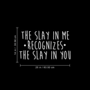 Vinyl Wall Art Decal - The Slay In Me Recognizes The Slay In You - 14" x 25" - Trendy Motivational Funny Quote For Home Bedroom Office Workplace Coffee Shop Yoga Class Decoration Sticker White 14" x 25" 3