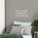 Vinyl Wall Art Decal - The Slay In Me Recognizes The Slay In You - 14" x 25" - Trendy Motivational Funny Quote For Home Bedroom Office Workplace Coffee Shop Yoga Class Decoration Sticker White 14" x 25" 4