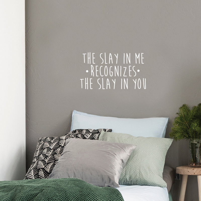 Vinyl Wall Art Decal - The Slay In Me Recognizes The Slay In You - 14" x 25" - Trendy Motivational Funny Quote For Home Bedroom Office Workplace Coffee Shop Yoga Class Decoration Sticker White 14" x 25" 5