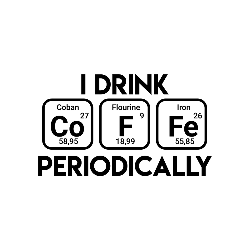 Vinyl Wall Art Decal - I Drink Coffee Periodically - 17" x 29" - Trendy Funny Quote For Home Living Room Coffee Shop Office Workplace Periodic Table Decoration Sticker Black 17" x 29" 5