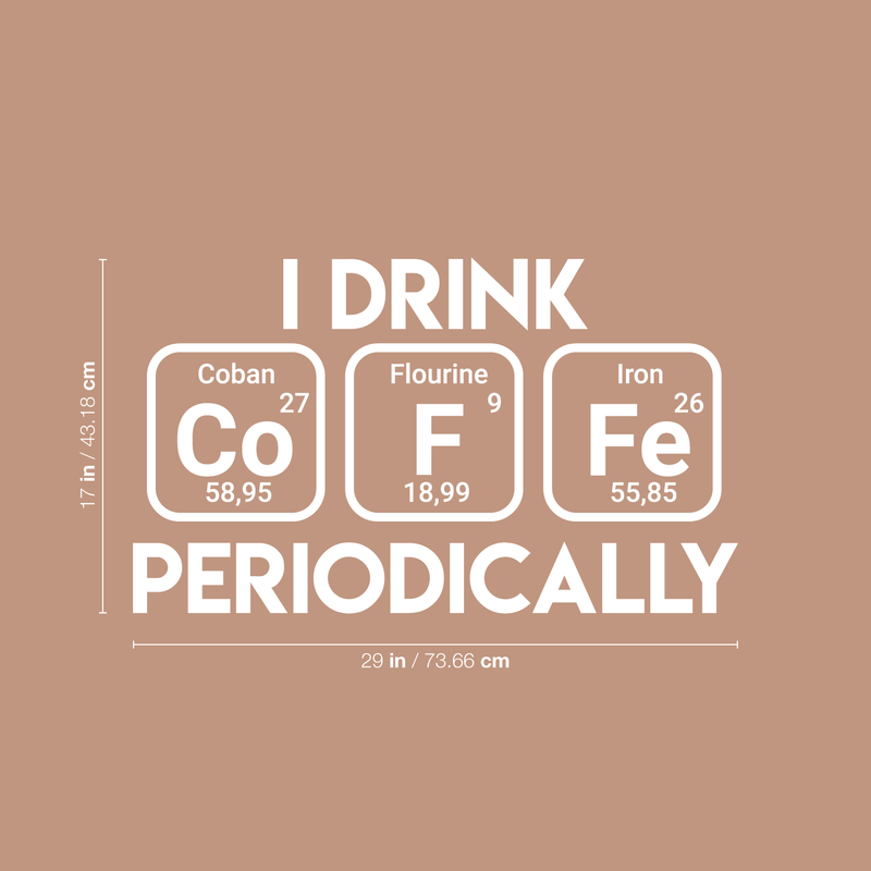 Vinyl Wall Art Decal - I Drink Coffee Periodically - 17" x 29" - Trendy Funny Quote For Home Living Room Coffee Shop Office Workplace Periodic Table Decoration Sticker White 17" x 29"