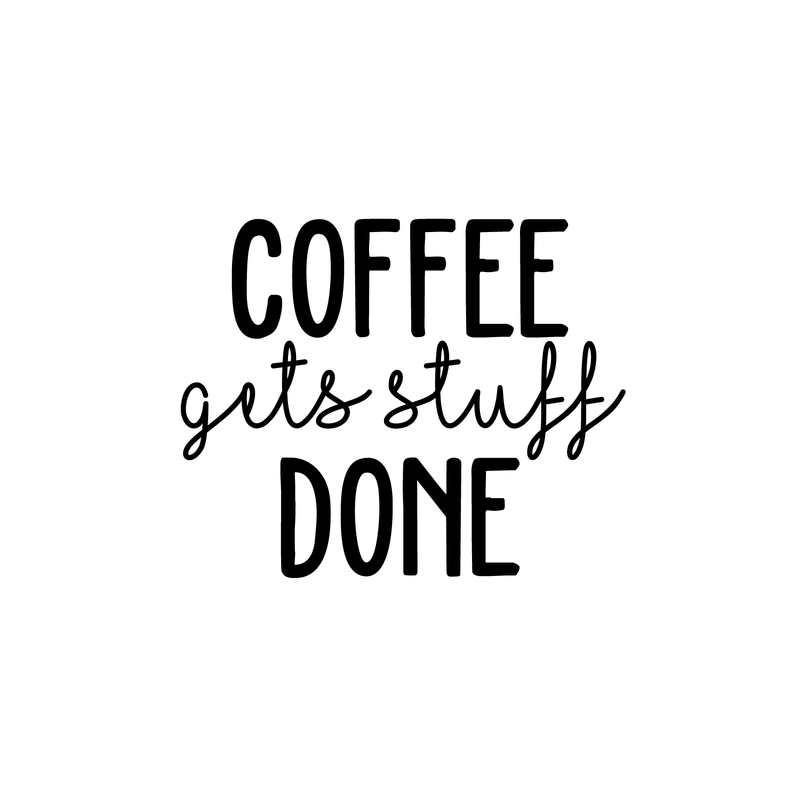 Vinyl Wall Art Decal - Coffee Gets Stuff Done - 18" x 22" - Trendy Funny Quote For Coffee Lovers Home Kitchen Living Room Coffee Shop Office Cafe Decoration Sticker Black 18" x 22"