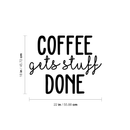 Vinyl Wall Art Decal - Coffee Gets Stuff Done - 18" x 22" - Trendy Funny Quote For Coffee Lovers Home Kitchen Living Room Coffee Shop Office Cafe Decoration Sticker Black 18" x 22" 5