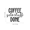 Vinyl Wall Art Decal - Coffee Gets Stuff Done - 18" x 22" - Trendy Funny Quote For Coffee Lovers Home Kitchen Living Room Coffee Shop Office Cafe Decoration Sticker Black 18" x 22" 5