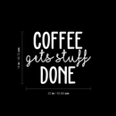Vinyl Wall Art Decal - Coffee Gets Stuff Done - 18" x 22" - Trendy Funny Quote For Coffee Lovers Home Kitchen Living Room Coffee Shop Office Cafe Decoration Sticker White 18" x 22" 5