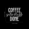 Vinyl Wall Art Decal - Coffee Gets Stuff Done - 18" x 22" - Trendy Funny Quote For Coffee Lovers Home Kitchen Living Room Coffee Shop Office Cafe Decoration Sticker White 18" x 22" 5