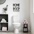 Vinyl Wall Art Decal - Home Is Where You Poop Most Comfortably - 20" x 17" - Trendy Funny Bathroom Quote For Home Apartment Bedroom Toilet Place Kids Room Decoration Sticker Black 20" x 17"