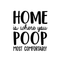 Vinyl Wall Art Decal - Home Is Where You Poop Most Comfortably - 20" x 17" - Trendy Funny Bathroom Quote For Home Apartment Bedroom Toilet Place Kids Room Decoration Sticker Black 20" x 17" 2