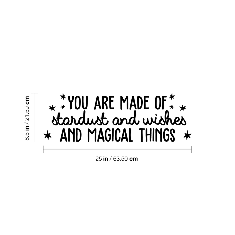 Vinyl Wall Art Decal - You Are Made Of Stardust And Wishes And Magical Things - 8.5" x 25" - Trendy Inspirational Quote For Home Bedroom Kids Room Daycare Nursery Decor Sticker Black 8.5" x 25"