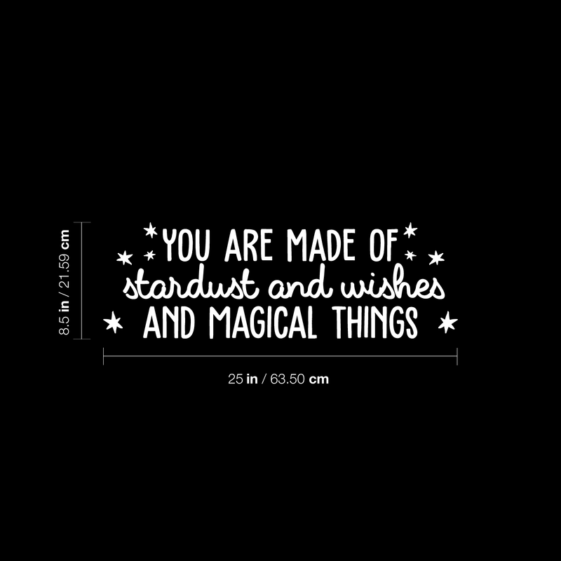 Vinyl Wall Art Decal - You Are Made Of Stardust And Wishes And Magical Things - 8.5" x 25" - Trendy Inspirational Quote For Home Bedroom Kids Room Daycare Nursery Decor Sticker White 8.5" x 25"