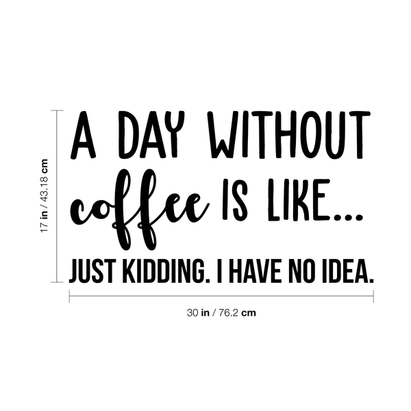 Vinyl Wall Art Decal - A Day Without Coffee Is Like - Trendy Funny Quote For Coffee Lovers Home Kitchen Living Room Coffee Shop Office Cafe Decoration Sticker