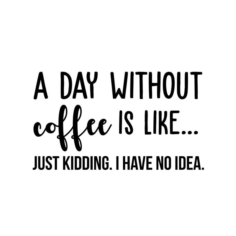 Vinyl Wall Art Decal - A Day Without Coffee Is Like - Trendy Funny Quote For Coffee Lovers Home Kitchen Living Room Coffee Shop Office Cafe Decoration Sticker   2