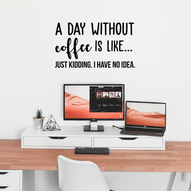 Vinyl Wall Art Decal - A Day Without Coffee Is Like - Trendy Funny Quote For Coffee Lovers Home Kitchen Living Room Coffee Shop Office Cafe Decoration Sticker   3