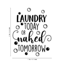 Vinyl Wall Art Decal - Laundry Today Or Naked Tomorrow - 21" x 17" - Modern Funny Joke Quote For Home Apartment Laundry Room Drying Machine Decoration Sticker Black 21" x 17" 4