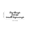 Vinyl Wall Art Decal - Big Things Often Have Small Beginnings - 9" x 22" - Modern Inspirational Quote For Home Bedroom Kids Room Daycare School Office Store Decor Sticker Black 9" x 22"
