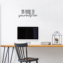Vinyl Wall Art Decal - Be Good To Yourself Too - 9" x 22" - Modern Motivational Self Esteem Quote For Home Bedroom Bathroom Living Room Office Coffee Shop Decoration Sticker Black 9" x 22"