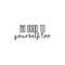 Vinyl Wall Art Decal - Be Good To Yourself Too - Modern Motivational Self Esteem Quote For Home Bedroom Bathroom Living Room Office Coffee Shop Decoration Sticker   2