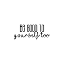 Vinyl Wall Art Decal - Be Good To Yourself Too - 9" x 22" - Modern Motivational Self Esteem Quote For Home Bedroom Bathroom Living Room Office Coffee Shop Decoration Sticker Black 9" x 22" 2