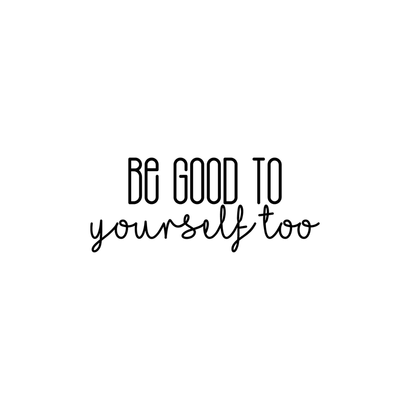 Vinyl Wall Art Decal - Be Good To Yourself Too - 9" x 22" - Modern Motivational Self Esteem Quote For Home Bedroom Bathroom Living Room Office Coffee Shop Decoration Sticker Black 9" x 22" 2