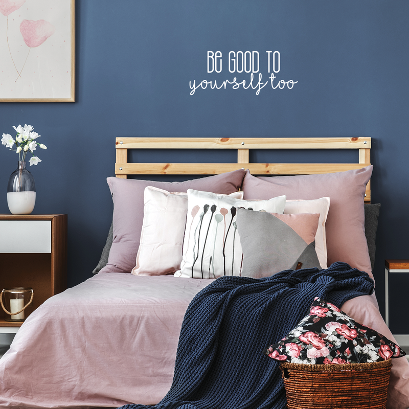 Vinyl Wall Art Decal - Be Good To Yourself Too - 9" x 22" - Modern Motivational Self Esteem Quote For Home Bedroom Bathroom Living Room Office Coffee Shop Decoration Sticker White 9" x 22"